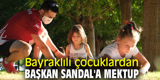 Başkan Sandal'a Bayraklılı çocuklardan mektup
