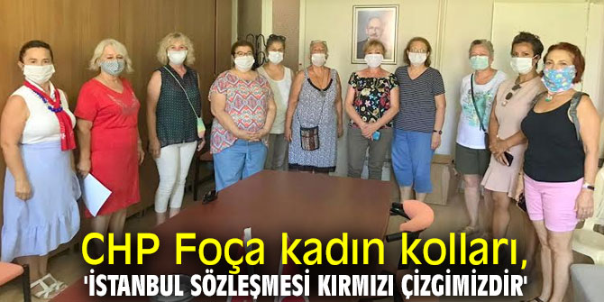 CHP Foça kadın kolları, 'İstanbul sözleşmesi kırmızı çizgimizdir'