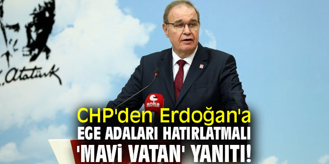 CHP'den Erdoğan'a Ege Adaları hatırlatmalı 'Mavi Vatan' yanıtı!