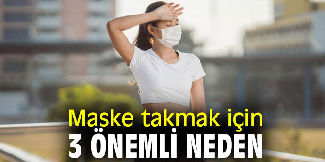 Dikkat! Maske takmak için 3 önemli neden