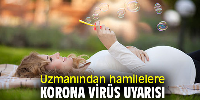 Uzmanından hamilelere korona virüs uyarısı