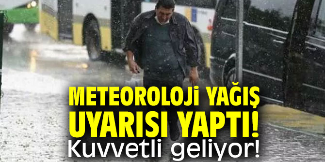 Meteoroloji uyardı: Yağış kuvvetli geliyor!