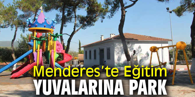 Menderes’te Eğitim Yuvalarına Park yapıldı