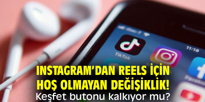 Instagram’dan Reels için hoş olmayan değişiklik! Keşfet butonu kalkıyor mu?