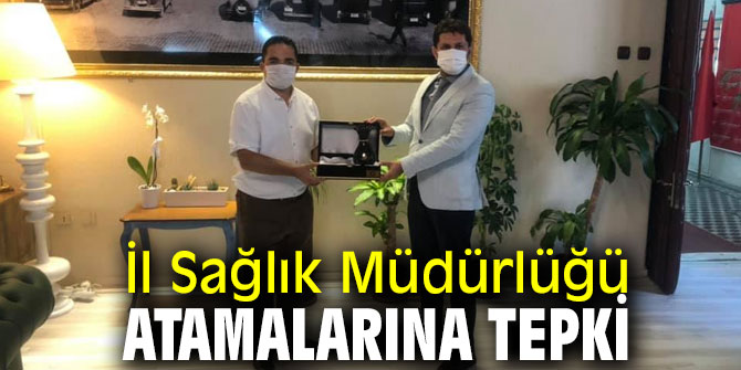 İl Sağlık Müdürlüğü atamalarına tepki