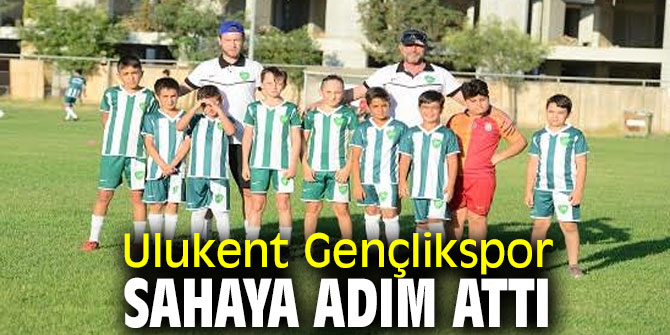 Ulukent Gençlikspor sahaya adım attı