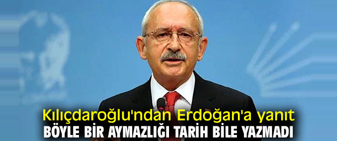 Kılıçdaroğlu, "Böyle bir aymazlığı tarih bile yazmadı"