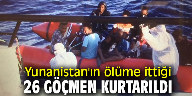 Yunanistan'ın ölüme ittiği 26 göçmen kurtarıldı