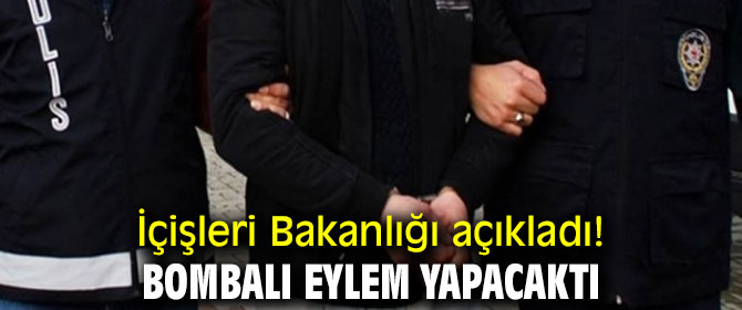 İçişleri Bakanlığı açıkladı! Bombalı eylem yapacaktı