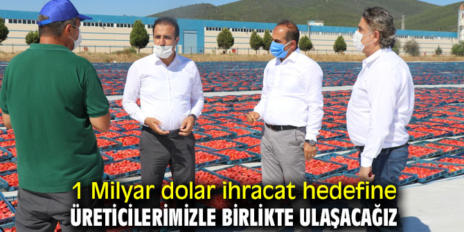 Hayrettin Uçak, '1 Milyar dolar ihracat hedefine üreticilerimizle birlikte ulaşacağız'