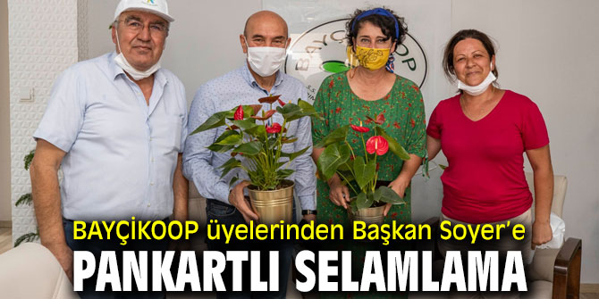 Başkan Soyer’e BAYÇİKOOP üyelerinden pankartlı selamlama