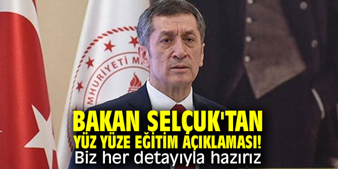 Bakan Selçuk'tan yüz yüze eğitim açıklaması! Biz her detayıyla hazırız