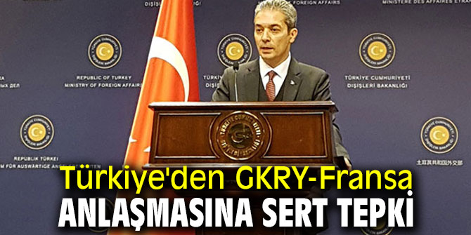 Türkiye'den GKRY-Fransa anlaşmasına sert tepki