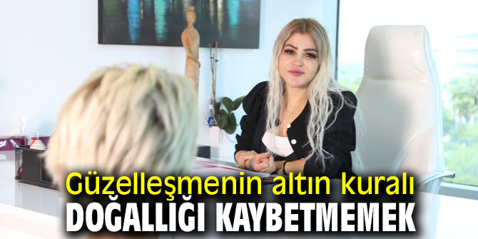 Güzelleşmenin altın kuralı doğallığı kaybetmemek