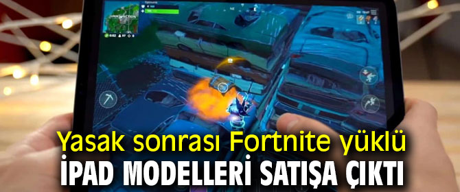 Yasak sonrası Fortnite yüklü iPad modelleri satışta!