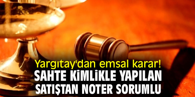 Sahte kimlikle yapılan satıştan noter sorumlu