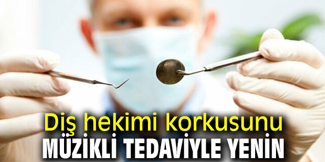 Diş hekimi korkusunu bu yöntemle yenin! 