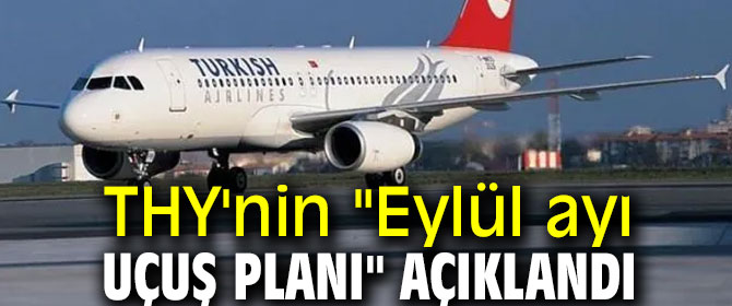 THY'nin "Eylül ayı uçuş planı" belli oldu
