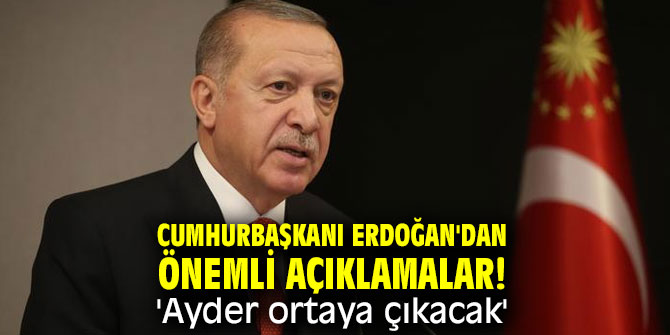Cumhurbaşkanı Erdoğan'dan önemli açıklamalar! 'Ayder ortaya çıkacak'