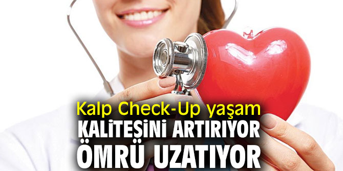 Dikkat! Kalp Check-Up yaşam kalitesini artırıyor ömrü uzatıyor