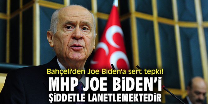Bahçeli'den Joe Biden'a sert tepki! MHP Joe Biden’i şiddetle lanetlemektedir