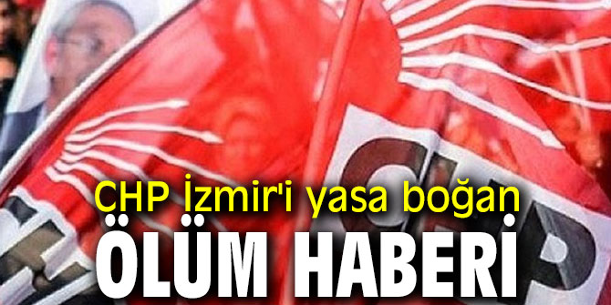 CHP İzmir'in acı günü!