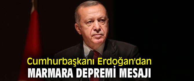 Erdoğan'dan Deprem mesajı