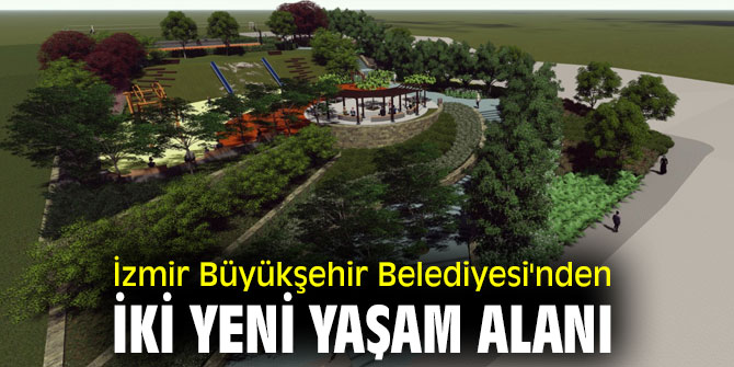 İzmir Büyükşehir Belediyesi'nden iki yeni yaşam alanı