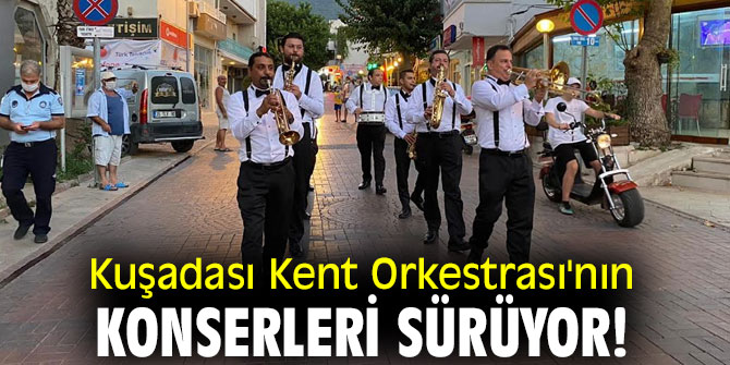 Kuşadası Kent Orkestrası'nın konserleri sürüyor!