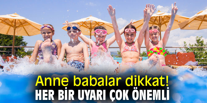Anne babalar dikkat! Tatilde çocuklar...