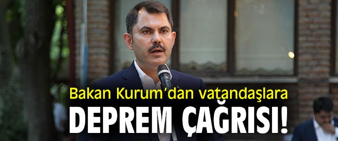 Bakan Kurum'dan vatandaşlara deprem çağrısı!