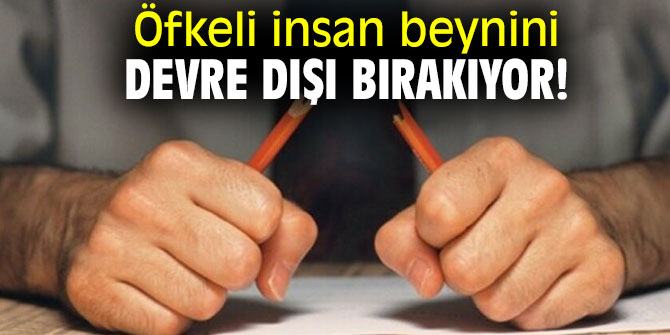 Öfkeli insan beynini devre dışı bırakıyor!