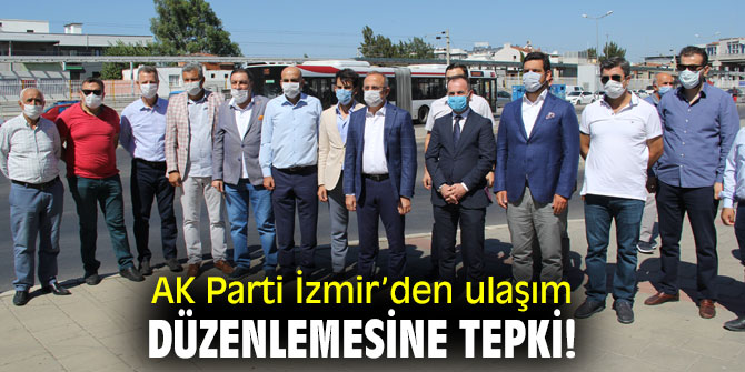  AK Parti İzmir’den Büyükşehir'in ulaşım düzenlemesine tepki!