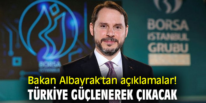 Albayrak'tan açıklamalar! Türkiye güçlenerek çıkacak!