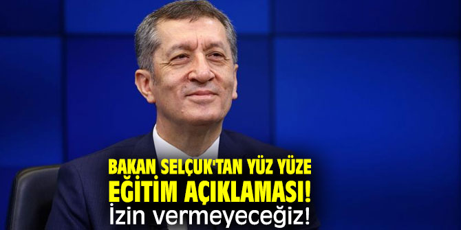 Bakan Selçuk'tan yüz yüze eğitim açıklaması! İzin vermeyeceğiz!