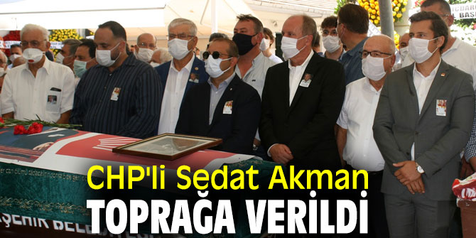  CHP'li Sedat Akman toprağa verildi