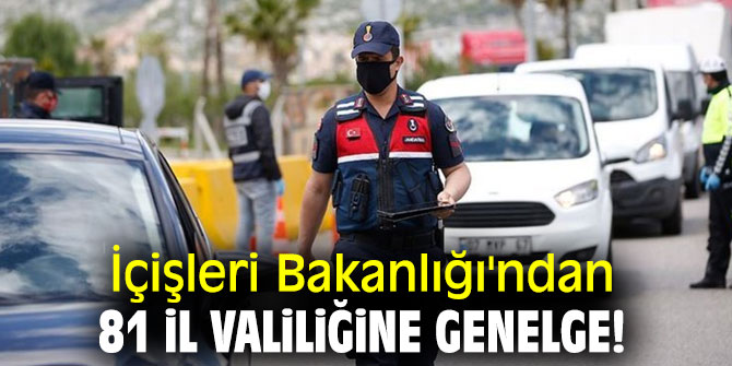 İçişleri Bakanlığı'ndan 81 il valiliğine genelge!