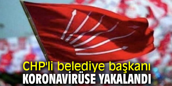 Bir CHP'li belediye başkanı daha koronavirüse yakalandı