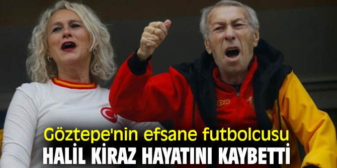 Göztepe'nin efsane futbolcusu Halil Kiraz vefat etti