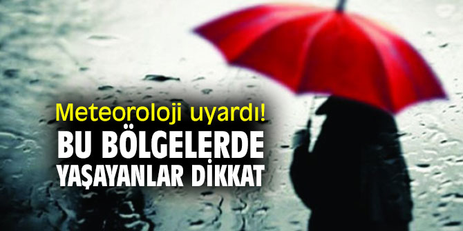 Bu illerde yaşayanlar dikkat! Hava nasıl olacak?