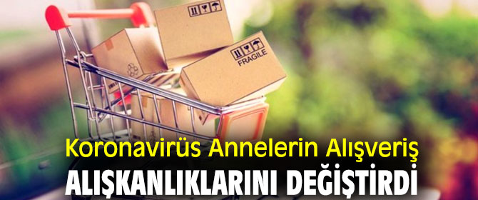 Pandemi Annelerin Alışveriş Alışkanlıklarını Değiştirdi