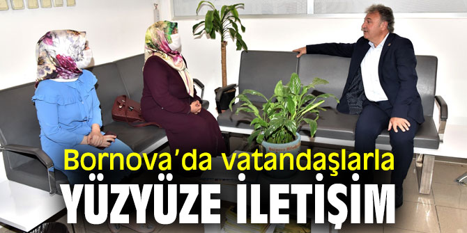 Bornova Belediyesi'nden vatandaşlarla yüzyüze iletişim