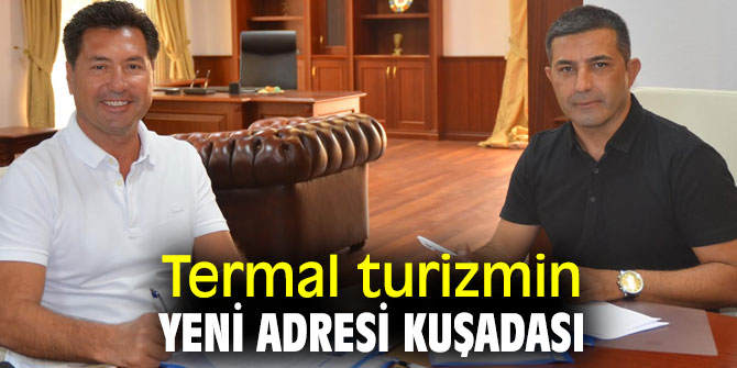 Kuşadası Belediyesi'nden Termal turizm atağı!