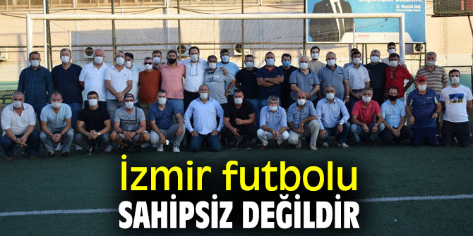 İzmir futbolu sahipsiz değildir