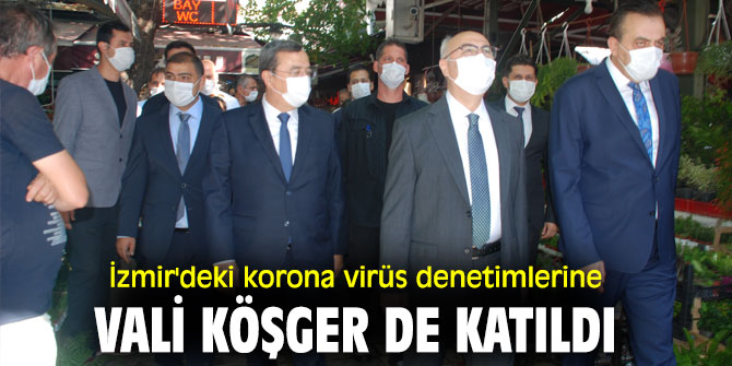 İzmir'deki denetimlere Vali Köşger katıldı
