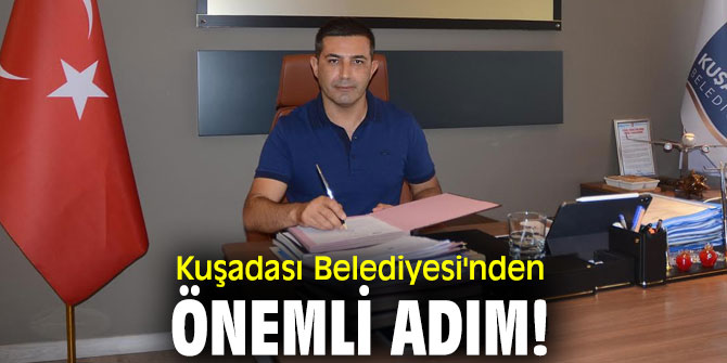 Kuşadası Belediyesi'nden önemli adım!