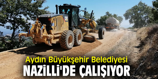 Aydın Büyükşehir Belediyesi, Nazilli'de Çalışıyor     