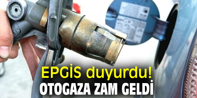 EPGİS duyurdu! Otogaza zam geldi