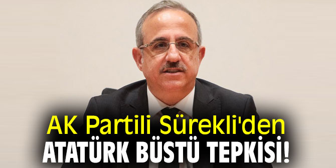 AK Partili Sürekli'den Atatürk büstü tepkisi!