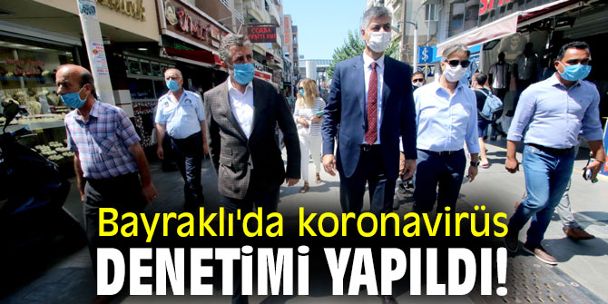 Bayraklı'da koronavirüs denetimi yapıldı!